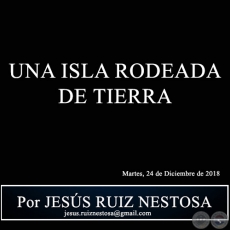 UNA ISLA RODEADA DE TIERRA - Por JESS RUIZ NESTOSA - Martes, 24 de Diciembre de 2018